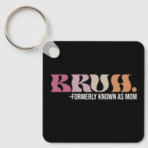 Bruh Formerly Known As Mom Funny Mother's Day Keychain