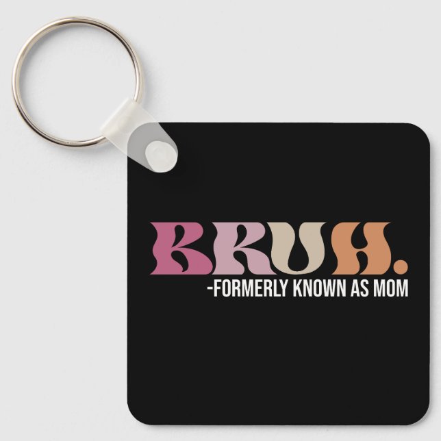 Bruh Formerly Known As Mom Funny Mother's Day Keychain (Front)