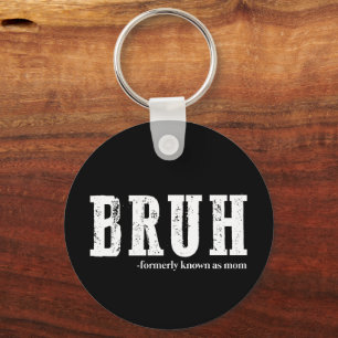 Bruh Formerly Known As Mom Funny Mother's Day  Keychain