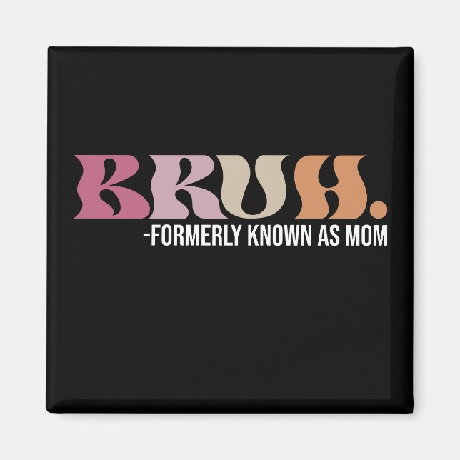 Bruh Formerly Known As Mom Funny Mother's Day Magnet (Front)