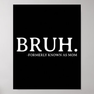 Bruh Formerly Known As Mom Funny Mother's Day Mama Poster