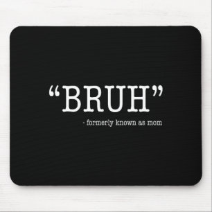 Bruh formerly known as mom funny mother's day mouse pad