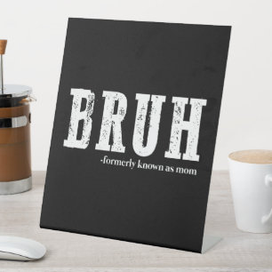 Bruh Formerly Known As Mom Funny Mother's Day  Pedestal Sign