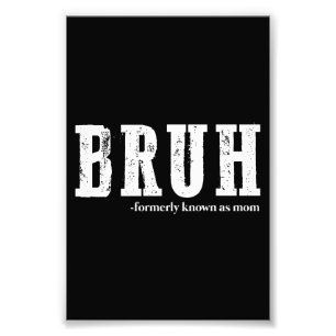 Bruh Formerly Known As Mom Funny Mother's Day  Photo Print
