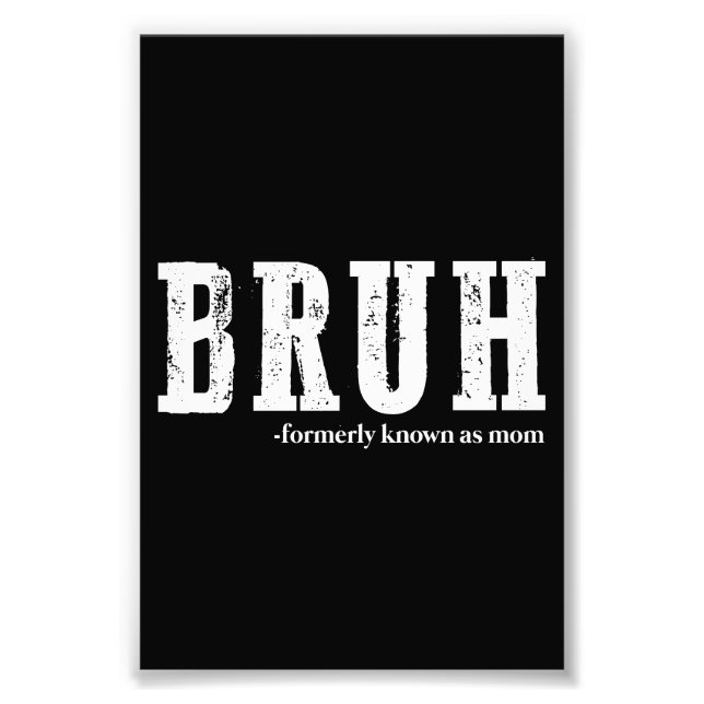 Bruh Formerly Known As Mom Funny Mother's Day  Photo Print (Front)