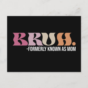 Bruh Formerly Known As Mom Funny Mother's Day Postcard
