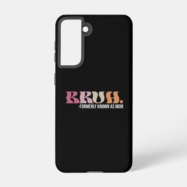 Bruh Formerly Known As Mom Funny Mother's Day Samsung Galaxy S21 Case (Back)