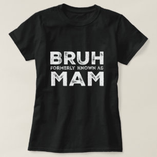Bruh Formerly Known As Mom Funny Mother's Day tee