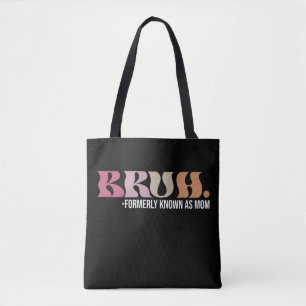Bruh Formerly Known As Mom Funny Mother's Day Tote Bag