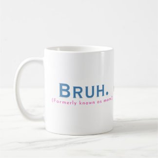 Bruh. (Formerly Known As Mom) Funny Mug