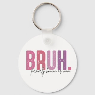 Bruh Formerly Known As Mom, Mom Life Keychain