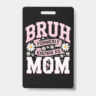 Bruh Formerly Known As Mom Mother's Day Badge