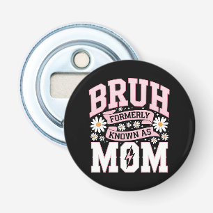 Bruh Formerly Known As Mom Mother's Day Bottle Opener