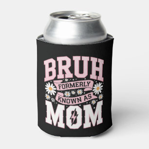 Bruh Formerly Known As Mom Mother's Day Can Cooler