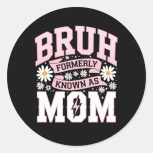 Bruh Formerly Known As Mom Mother's Day Classic Round Sticker