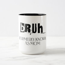 Bruh, formerly known as mom, mother's day gift