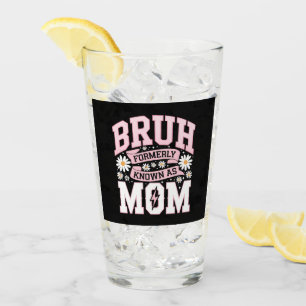 Bruh Formerly Known As Mom Mother's Day Glass