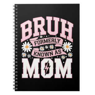 Bruh Formerly Known As Mom Mother's Day Notebook