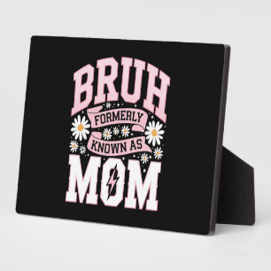 Bruh Formerly Known As Mom Mother's Day Plaque
