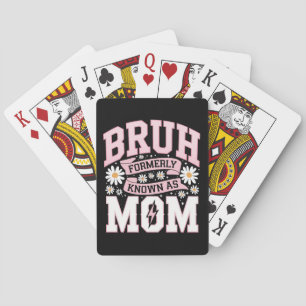 Bruh Formerly Known As Mom Mother's Day Playing Cards