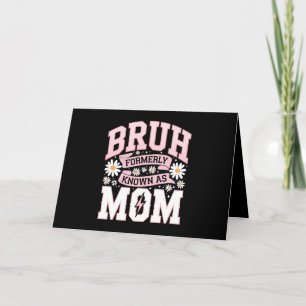 Bruh Formerly Known As Mom Mother's Day Thank You Card