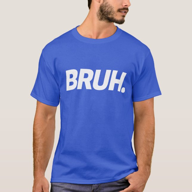 Bruh Funny Boys Teen Mens Quote T-Shirt (Front)