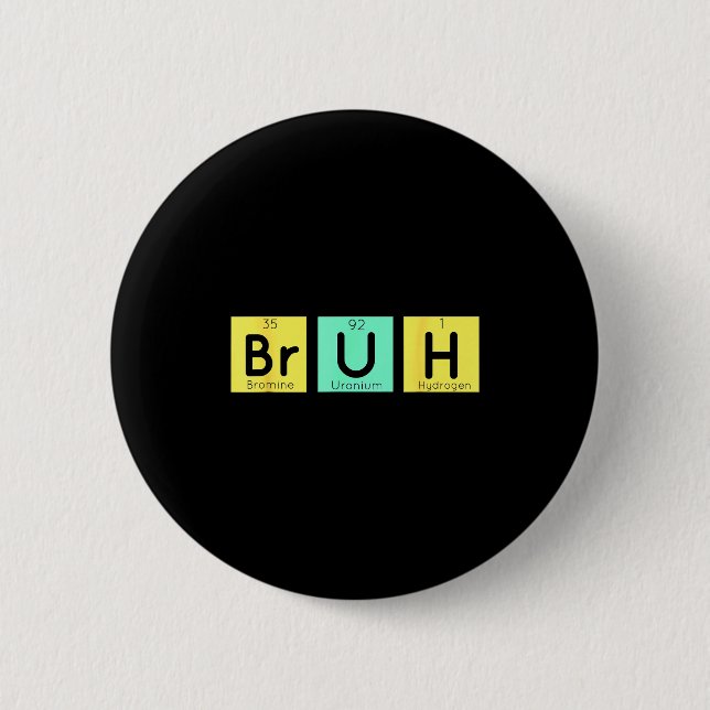 Bruh Funny Chemistry Gift Meme Periodic Table Meme 2 Inch Round Button (Front)