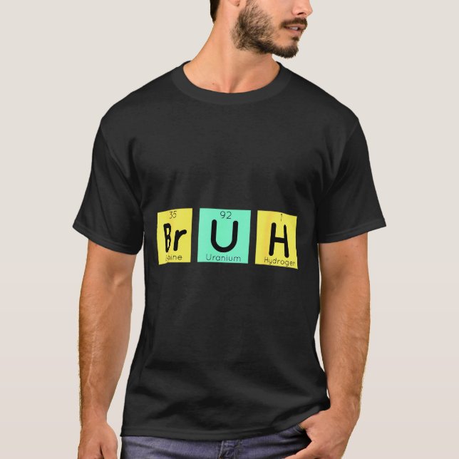 Bruh Funny Chemistry Gift Meme Periodic Table Meme T-Shirt (Front)