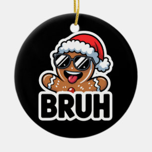 Bruh Funny Christmas Gingerbread Man Teens Boys Ceramic Ornament
