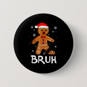 Bruh Funny Christmas Gingerbread Man Teens Boys Ki 2 Inch Round Button