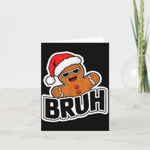 Bruh Funny Christmas Gingerbread Man Teens Boys Ki Card