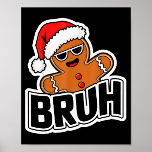 Bruh Funny Christmas Gingerbread Man Teens Boys Ki Poster