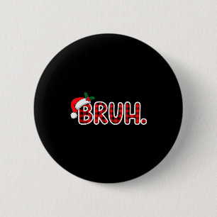 Bruh Funny Christmas Plaid Teens 2 Inch Round Button