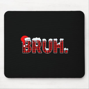 Bruh Funny Christmas Plaid Teens Boys Kids Xmas Pa Mouse Pad