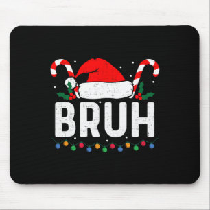 Bruh Funny Christmas Teens Boys Kids Xmas Men Wome Mouse Pad