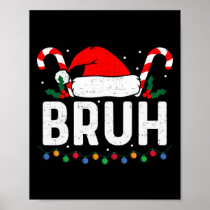 Bruh Funny Christmas Teens Boys Kids Xmas Men Wome Poster