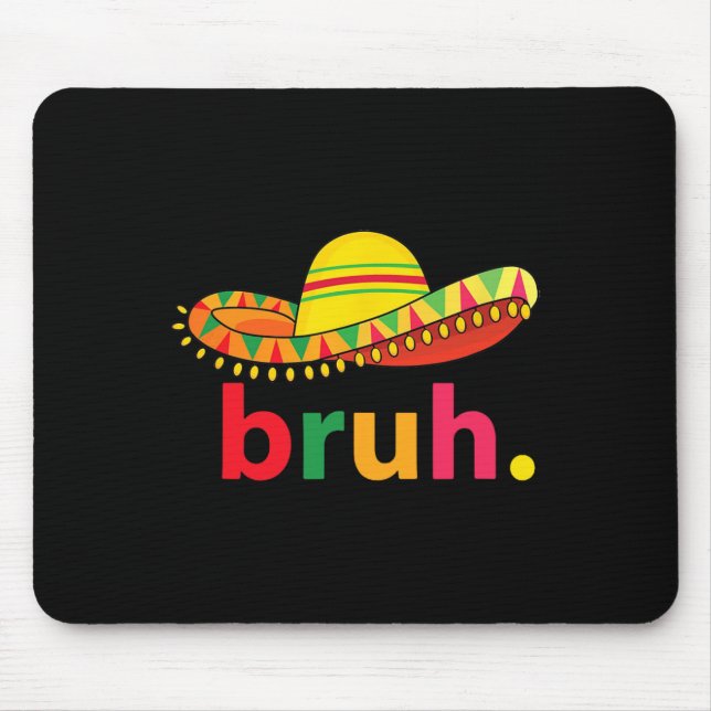Bruh Funny Cinco De Mayo Mexican Fiesta  Mouse Pad (Front)