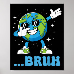 Bruh funny dabbing planet earth day men boy kid poster