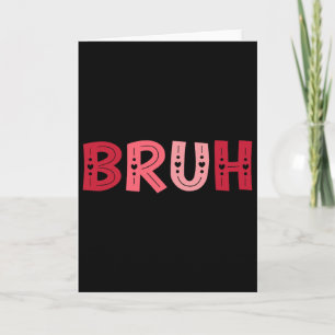 Bruh Funny Meme Brother Greeting Teens Boy Men Val Card