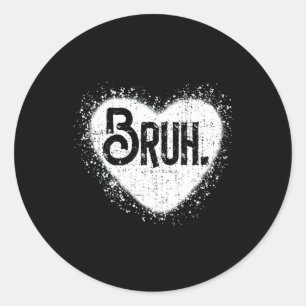 Bruh Funny Meme Brother Greeting Teens Boy Men Val Classic Round Sticker