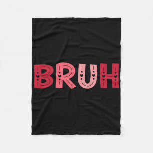 Bruh Funny Meme Brother Greeting Teens Boy Men Val Fleece Blanket