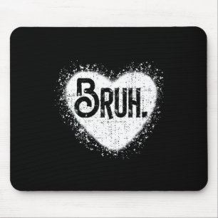 Bruh Funny Meme Brother Greeting Teens Boy Men Val Mouse Pad
