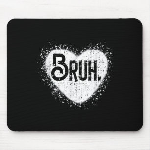 Bruh Funny Meme Brother Greeting Teens Boy Men Val Mouse Pad
