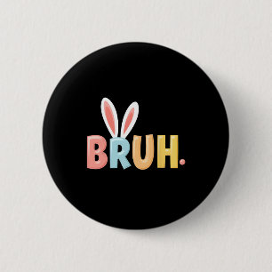 Bruh Funny Meme Easter Day Bunny Eggs Bro Teens Bo 2 Inch Round Button