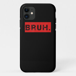 Bruh Funny Meme Saying Brother Greeting Gift Teens iPhone 11 Case