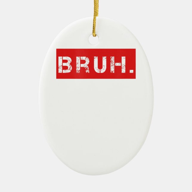 Bruh Funny Meme Saying Brother Greeting Gift Teens Ceramic Ornament (Front)