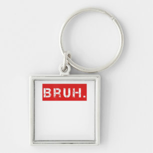 Bruh Funny Meme Saying Brother Greeting Gift Teens Keychain