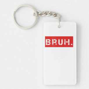 Bruh Funny Meme Saying Brother Greeting Gift Teens Keychain