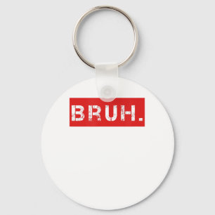 Bruh Funny Meme Saying Brother Greeting Gift Teens Keychain