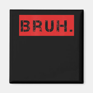 Bruh Funny Meme Saying Brother Greeting Gift Teens Magnet